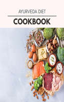 Ayurveda Diet Cookbook: Easy and Delicious for Weight Loss Fast, Healthy Living, Reset your Metabolism - Eat Clean, Stay Lean with Real Foods for Real Weight Loss