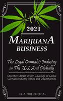 Marijuana Business 2021: - The Legal Cannabis Industry in The U.S. And Globally - Objective Market-Driven Coverage of Global Cannabis Industry Trends and Opportunities(1 Marijuana/Cannabis Growing & Business)