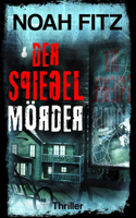 Spiegelmörder ein Thriller von Noah Fitz