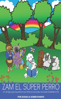 Zam el súper perro: Un amigo que ayudará a los niños en proceso de duelo (edades 6-9)(Zam El Súper Perro)