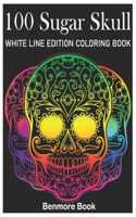 100 Sugar Skull White Line Edition Coloring Book: A Day of the Dead Coloring Book Stress Relieving Skull Designs for Men and Women Coloring Pages