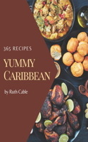 365 Yummy Caribbean Recipes: A Yummy Caribbean Cookbook for Effortless Meals