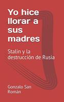 Yo hice llorar a sus madres: Stalin y la destrucción de Rusia
