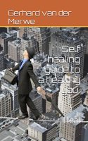 Self healing guide to a healthy you.: Heal