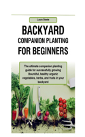 Backyard Companion Planting For Beginners