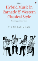 Hybrid Music in Carnatic and Western Classical Style: Volume 1