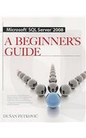 Microsoft SQL Server 2008 a Beginner's Guide 4/E: A Beginner's Guide