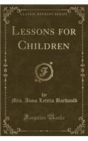 Lessons for Children (Classic Reprint): (English)