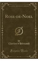 Rose-De-Noel (Classic Reprint)
