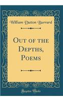 Out of the Depths, Poems (Classic Reprint)