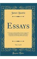 Essays, Vol. 1 of 2: On the Nature and Immutability of Truth, in Opposition to Sophistry and Scepticism; On Poetry and Music, as They Affect the Mind; On Laughter, and Ludicrous Composition; On the Utility of Classical Learning (Classic Reprint)