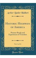 Historic Highways of America, Vol. 1 of 11: Pioneer Roads and Experiences of Travelers (Classic Reprint): Pioneer Roads and Experiences of Travelers (Classic Reprint)