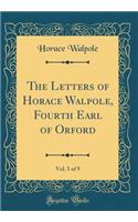 The Letters of Horace Walpole, Fourth Earl of Orford, Vol. 5 of 9 (Classic Reprint)