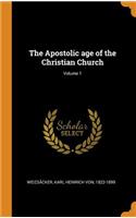The Apostolic age of the Christian Church; Volume 1