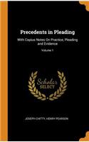 Precedents in Pleading: With Copius Notes on Practice, Pleading and Evidence; Volume 1