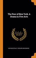 The Poor of New York. A Drama in Five Acts