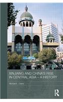 Xinjiang and China's Rise in Central Asia - A History