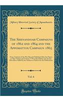 The Shenandoah Campaigns of 1862 and 1864 and the Appomattox Campaign 1865, Vol. 6: Note, Citations of the War Records Published After the Papers in This Volume and Volume V Were Read Before the Society Have Been Added by the Authors or Editors for