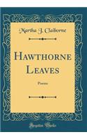 Hawthorne Leaves: Poems (Classic Reprint)