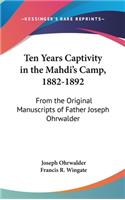 Ten Years Captivity in the Mahdi's Camp, 1882-1892: From the Original Manuscripts of Father Joseph Ohrwalder