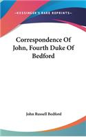Correspondence Of John, Fourth Duke Of Bedford: (English)