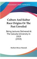 Culture And Kultur Race Origins Or The Past Unveiled