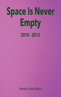 Space Is Never Empty 2010 - 2013