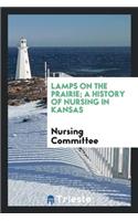 Lamps on the Prairie; A History of Nursing in Kansas