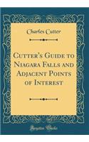Cutter's Guide to Niagara Falls and Adjacent Points of Interest (Classic Reprint)