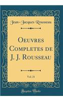 Oeuvres Completes de J. J. Rousseau, Vol. 21 (Classic Reprint)