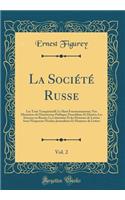 La Société Russe, Vol. 2: Les Trois Tourguénieff; Le Haut Fonctionnarisme; Nos Ministères de l'Instruction Publique; Pouschkine Et Dantès; Les Sciences en Russie; La Littérature Et les Hommes de Lettres Sous l'Empereur Nicolas; Journalistes Et Homm