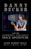 Danny Decker and the Horribly Unlikely Space Adventure