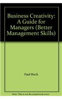 Business Creativity: A Guide for Managers (Better Management Skills)