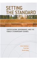 Setting the Standard: Certification, Governance, and the Forest Stewardship Council