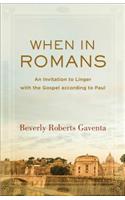 When in Romans: An Invitation to Linger with the Gospel According to Paul