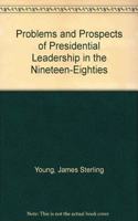 Problems and Prospects of Presidential Leadership in the Nineteen-Eighties