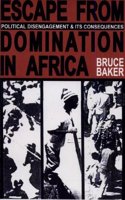Escape from Domination in Africa Escape from Domination in Africa: Political Disengagement and Its Consequences Political Disengagement and Its Conseq