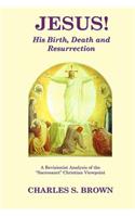 JESUS! His Birth, Death and Resurrection