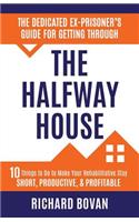 Dedicated Ex-Prisoner's Guide for Getting Through the Halfway House