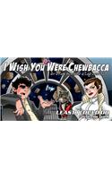 Least I Could Do Volume 4: I Wish You Were Chewbacca