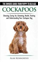 Cockapoos - The Owners Guide from Puppy to Old Age - Choosing, Caring for, Grooming, Health, Training and Understanding Your Cockapoo Dog