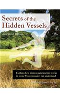 Secrets of the Hidden Vessels: Explains How Chinese Acupuncture Works in Terms Western Readers Can Understand
