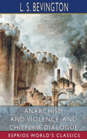 Anarchism and Violence, and Chiefly a Dialogue (Esprios Classics)
