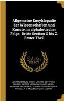 Allgemeine Encyklopadie der Wissenschaften und Kunste, in alphabetischer Folge. Dritte Section O bis Z. Erster Theil