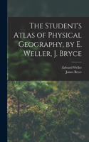 Student's Atlas of Physical Geography, by E. Weller, J. Bryce