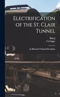 Electrification of the St. Clair Tunnel; an Illustrated Technical Description