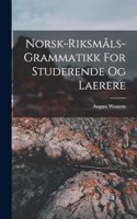 Norsk-riksmåls-grammatikk For Studerende Og Laerere