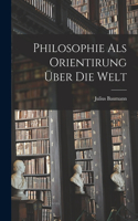 Philosophie Als Orientirung Über Die Welt