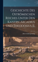 Geschichte des oströmischen Reiches unter den Kaisern Arcadius und Theodosius II.