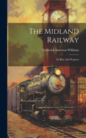 Midland Railway: Its Rise And Progress